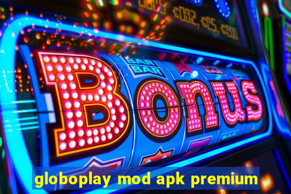 globoplay mod apk premium